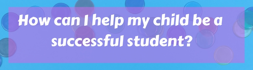 Q_A How can I help my child be a successful student_